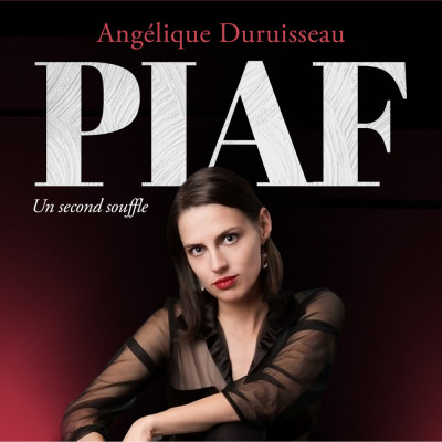 Angélique Duruisseau | Piaf, un second souffle