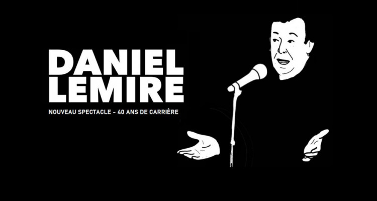 Daniel Lemire | 40 ans de carrière, un humoriste que l’on admire!