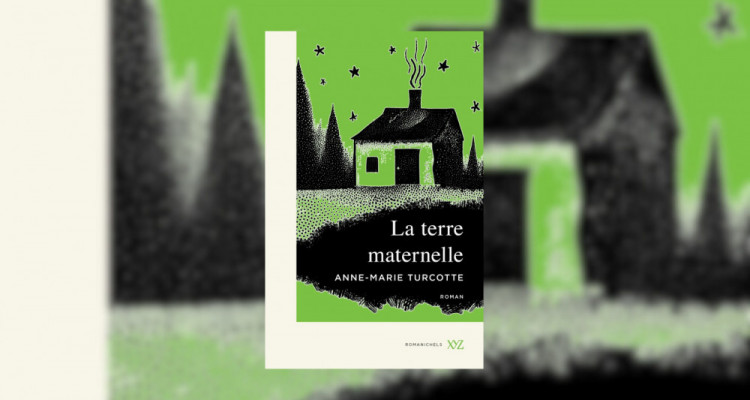 Entrevue avec l'auteure Anne-Marie Turcotte | La terre maternelle, une lettre d’amour au territoire et à la langue française