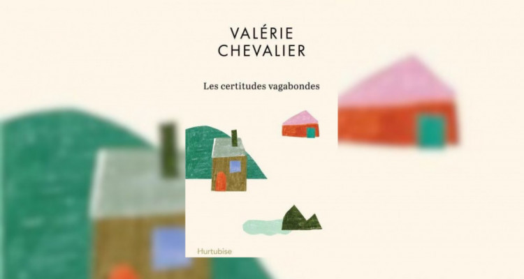 Les certitudes vagabondes de Valérie Chevalier | Se voir dans les éclats de l'amour