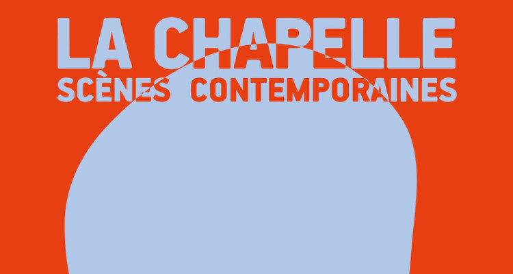 La Chapelle Scènes Contemporaines dévoile la programmation de sa 35e saison