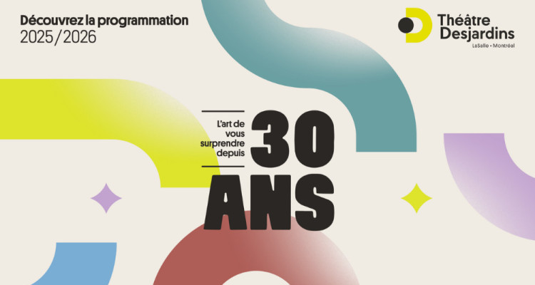 Les incontournables de la 30e saison du Théâtre Desjardins