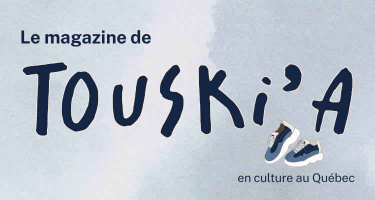 La première édition du magazine numérique de Culture Cible sur «Touski’a» au Québec est disponible